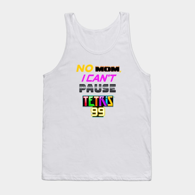 No MOM I can't pause Tetris 99 Battle Royale Tank Top by Milewq